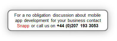 'Snapp mobile app developers, For a no obligation discussion of mobile app development for your business call SNAPP on +44 (0)207 193 3053